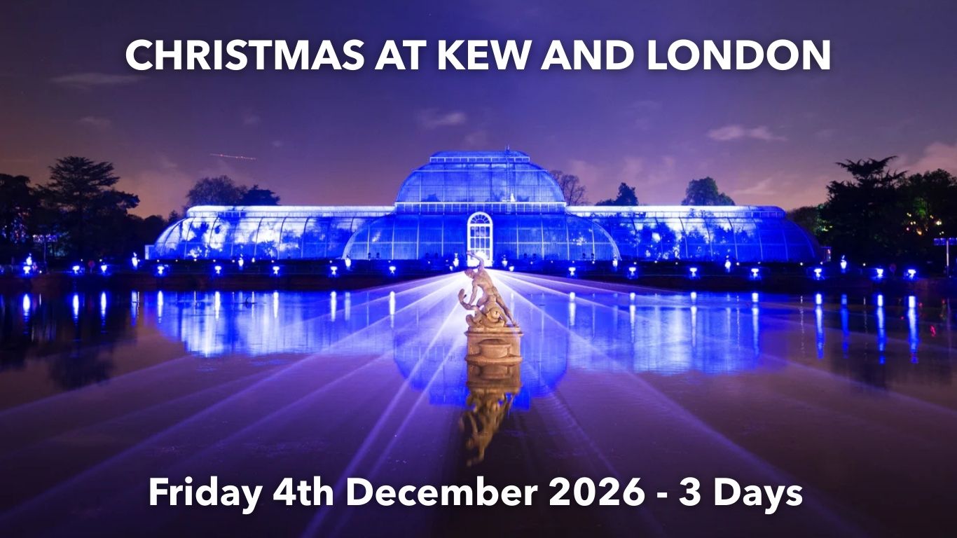 CHRISTMAS AT KEW AND LONDON WEEKEND| Friday 4th December 2026 - 3 Days