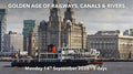 GOLDEN AGE OF RAILWAYS, CANALS & RIVERS | Monday 14th September 2026 – 5 Days