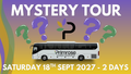 MYSTERY TOUR | Saturday 18th September 2027 - 2 Days