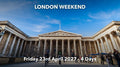 LONDON WEEKEND | Friday 23rd April 2027 - 4 Days