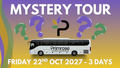 MYSTERY TOUR | Friday 22nd October 2027 - 3 Days