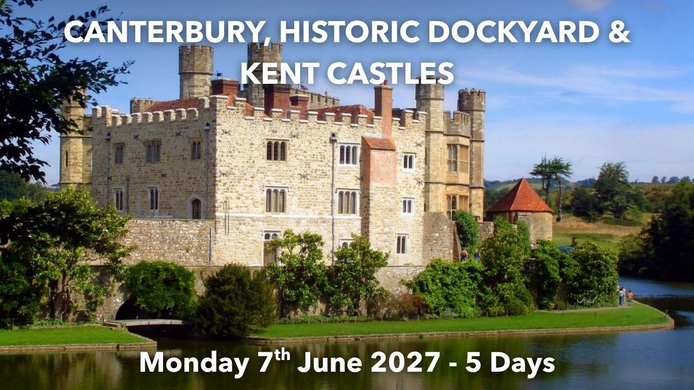 CANTERBURY, HISTORIC DOCKYARD & KENT CASTLES | Monday 7th June 2027 - 5 Days