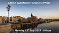 GREAT YARMOUTH AND NORWICH | Monday 12th July 2027 - 5 Days
