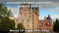 SCOTLAND’S RUGGED COASTLINE & MAJESTIC CASTLES | Monday 16th August 2027 - 5 Days