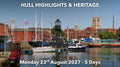 HULL HIGHLIGHTS & HERITAGE | Monday 23rd August 2027 - 5 Days