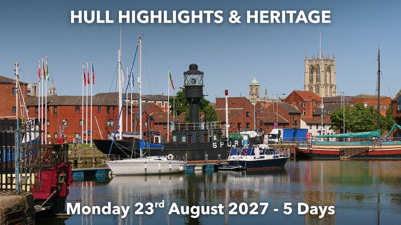 HULL HIGHLIGHTS & HERITAGE | Monday 23rd August 2027 - 5 Days