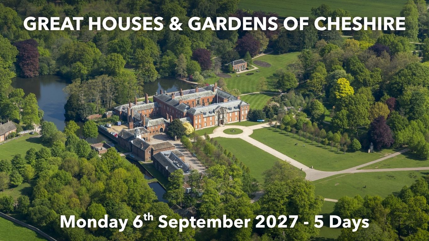 GREAT HOUSES & GARDENS OF CHESHIRE | Monday 6th September 2027 - 5 Days