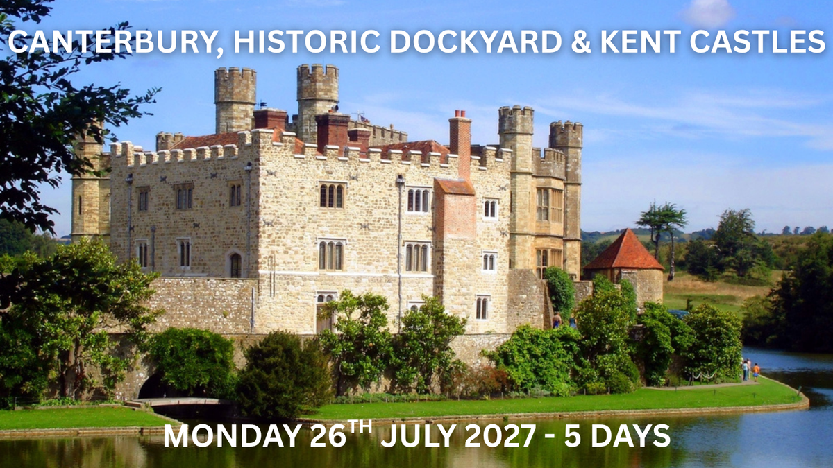 CANTERBURY, HISTORIC DOCKYARD & KENT CASTLES | Monday 26th July 2027 - 5 Days