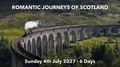 ROMANTIC JOURNEYS OF SCOTLAND | Sunday 4th July 2027 - 6 Days
